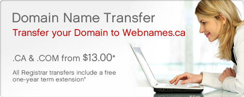 Transfer your Domain to Webnames.ca. Dot ca and dot com from $13.00