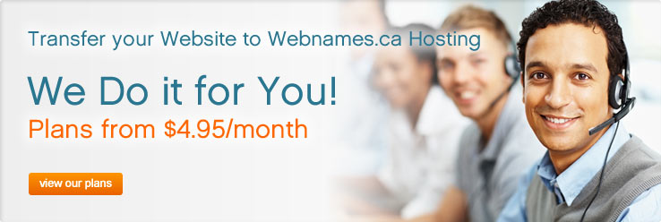 Transfer your website to webnames.ca hosting. We do it for you. Plans from $4.95/month. View our Plans