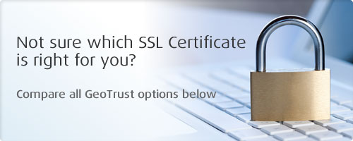 Not sure which SSL Certificate is right for you? Compare all GeoTrust options below